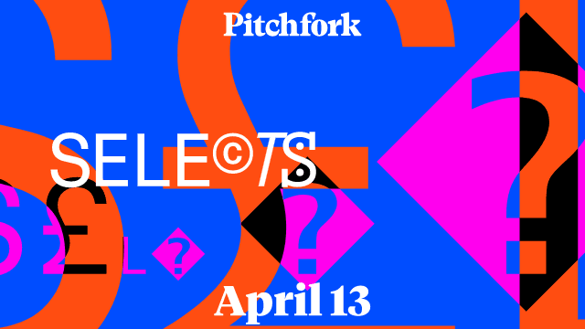 Pitchfork Selects: The Best New Music for April 13, 2026