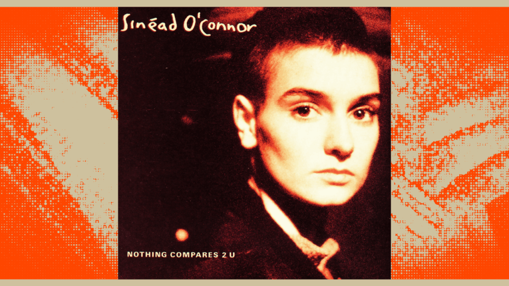 The Haunting Power of Sinéad O’Connor’s Nothing Compares 2 U